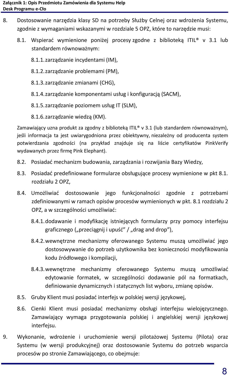 1.4. zarządzanie komponentami usług i konfiguracją (SACM), 8.1.5. zarządzanie poziomem usług IT (SLM), 8.1.6. zarządzanie wiedzą (KM). Zamawiający uzna produkt za zgodny z biblioteką ITIL v 3.