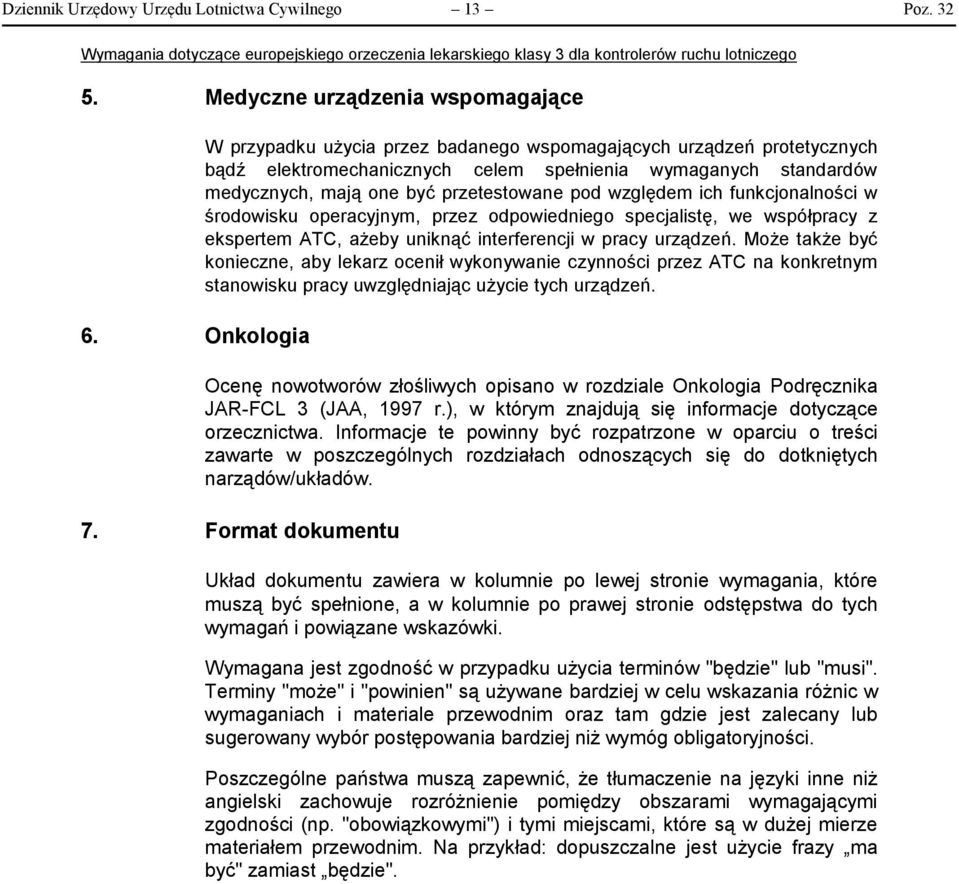 ich funkcjonalności w środowisku operacyjnym, przez odpowiedniego specjalistę, we współpracy z ekspertem ATC, ażeby uniknąć interferencji w pracy urządzeń.
