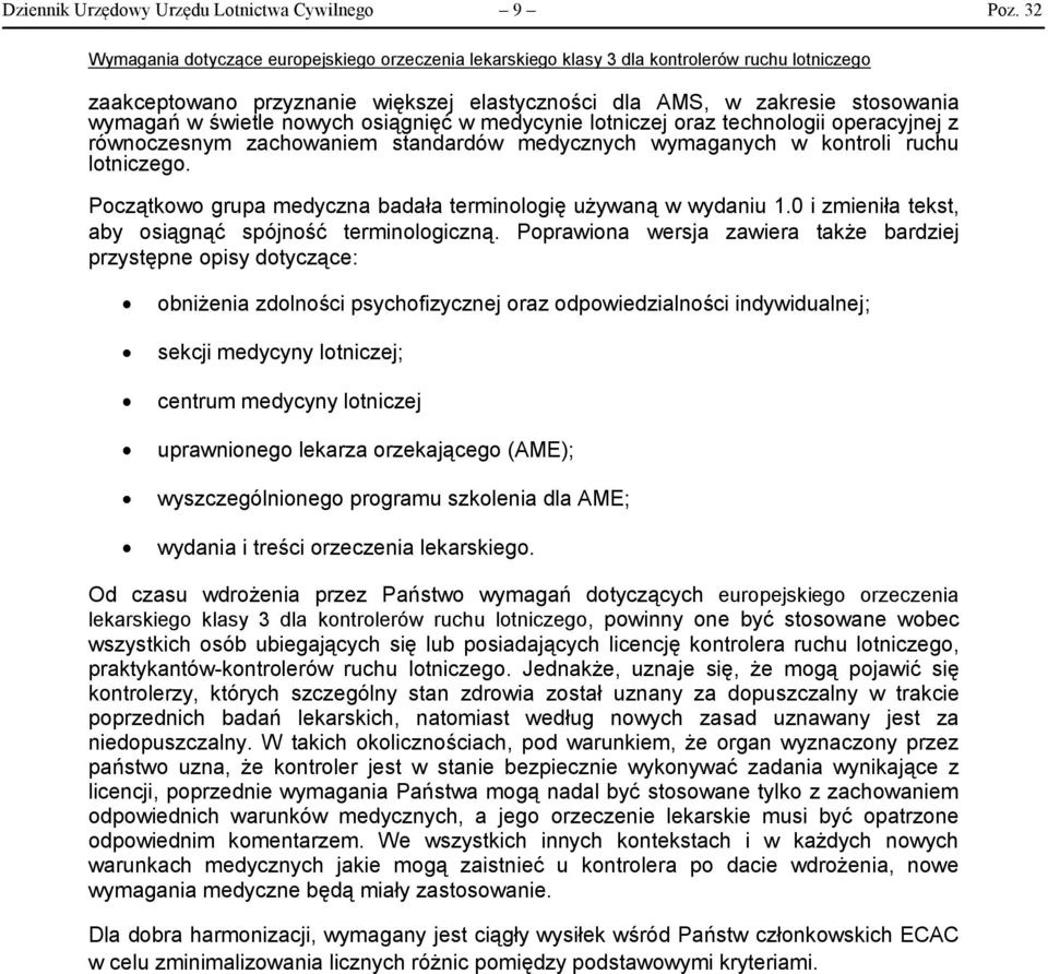 standardów medycznych wymaganych w kontroli ruchu lotniczego. Początkowo grupa medyczna badała terminologię używaną w wydaniu 1.0 i zmieniła tekst, aby osiągnąć spójność terminologiczną.