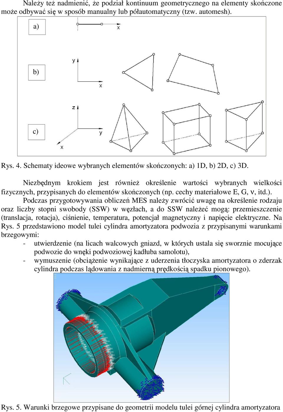 cechy materiałowe, G, ν, itd.).