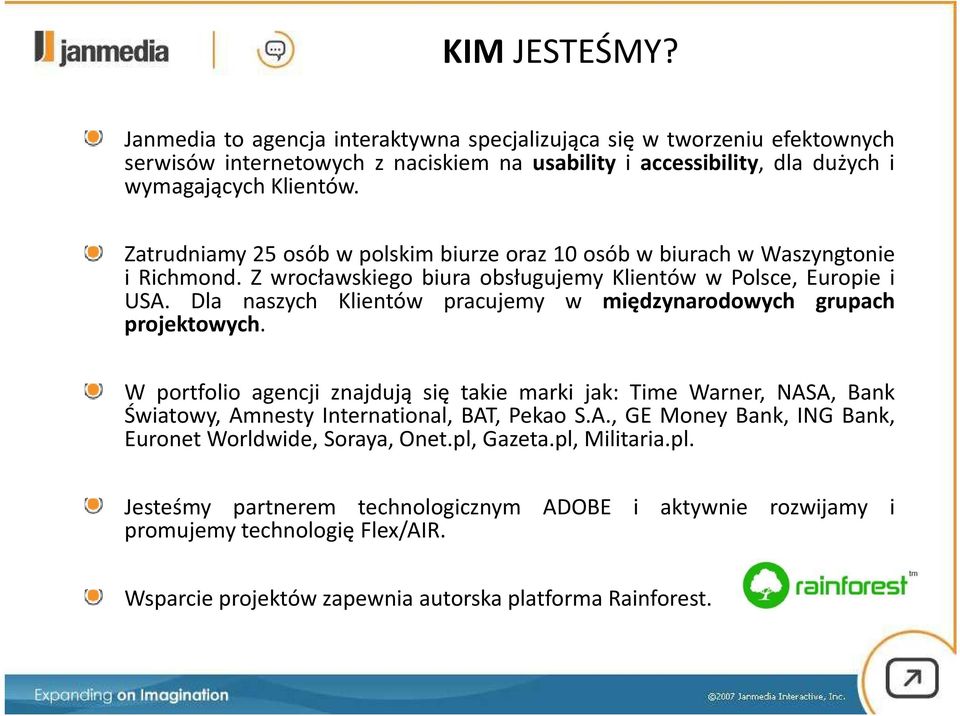 Dla naszych Klientów pracujemy w międzynarodowych grupach projektowych. W portfolio agencji znajdują się takie marki jak: Time Warner, NAS