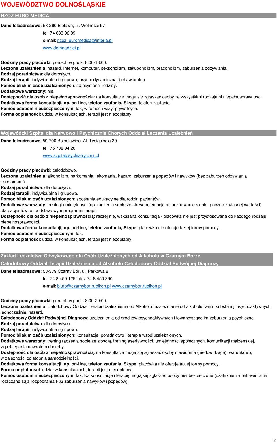 Rodzaj terapii: indywidualna i grupowa; psychodynamiczna, behawioralna. Pomoc bliskim osób uzależnionych: są asystenci rodziny.