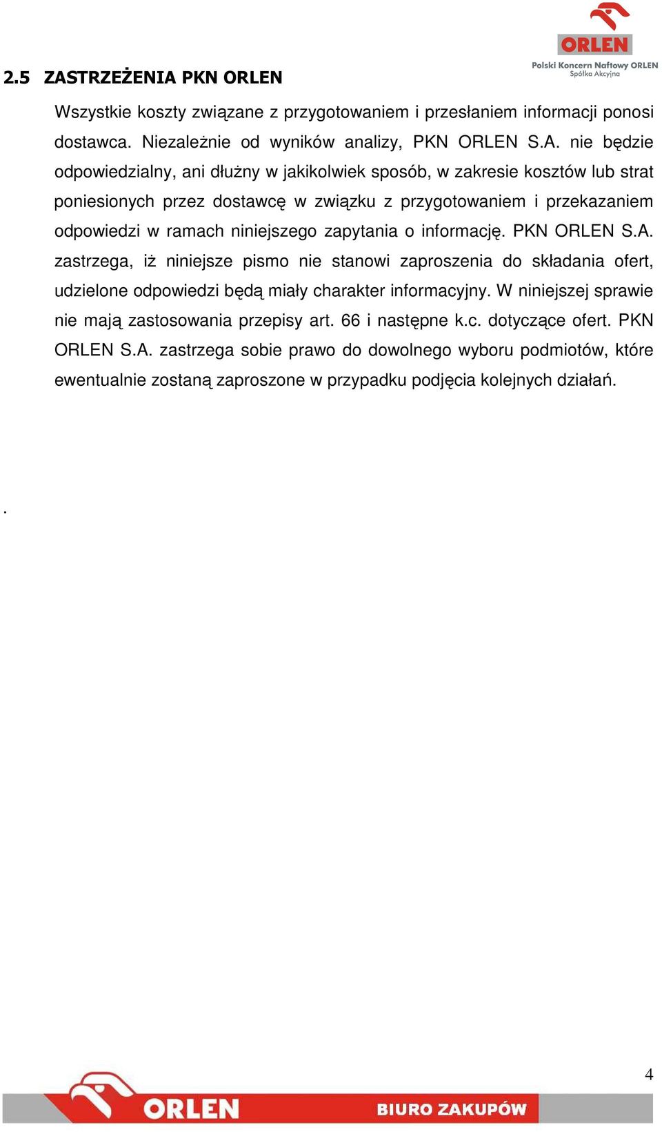 PKN ORLEN Wszystkie koszty związane z przygotowaniem i przesłaniem informacji ponosi dostawca. NiezaleŜnie od wyników analizy, PKN ORLEN S.A.