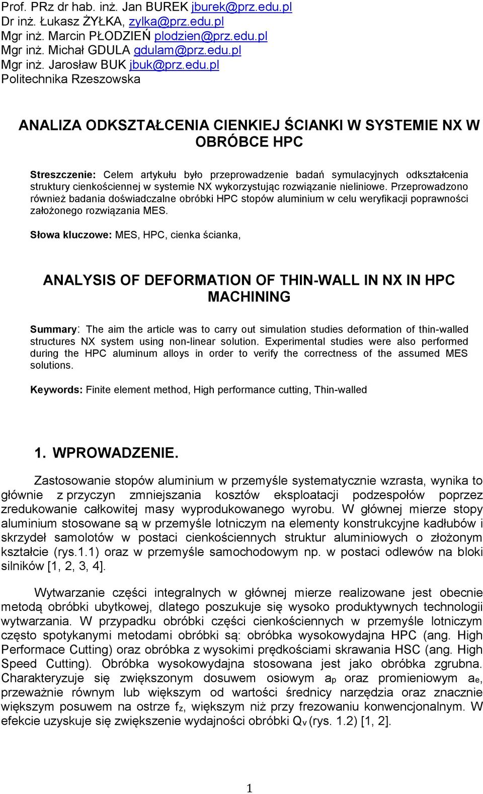 cienkościennej w systemie NX wykorzystując rozwiązanie nieliniowe. Przeprowadzono również badania doświadczalne obróbki HPC stopów aluminium w celu weryfikacji poprawności założonego rozwiązania MES.