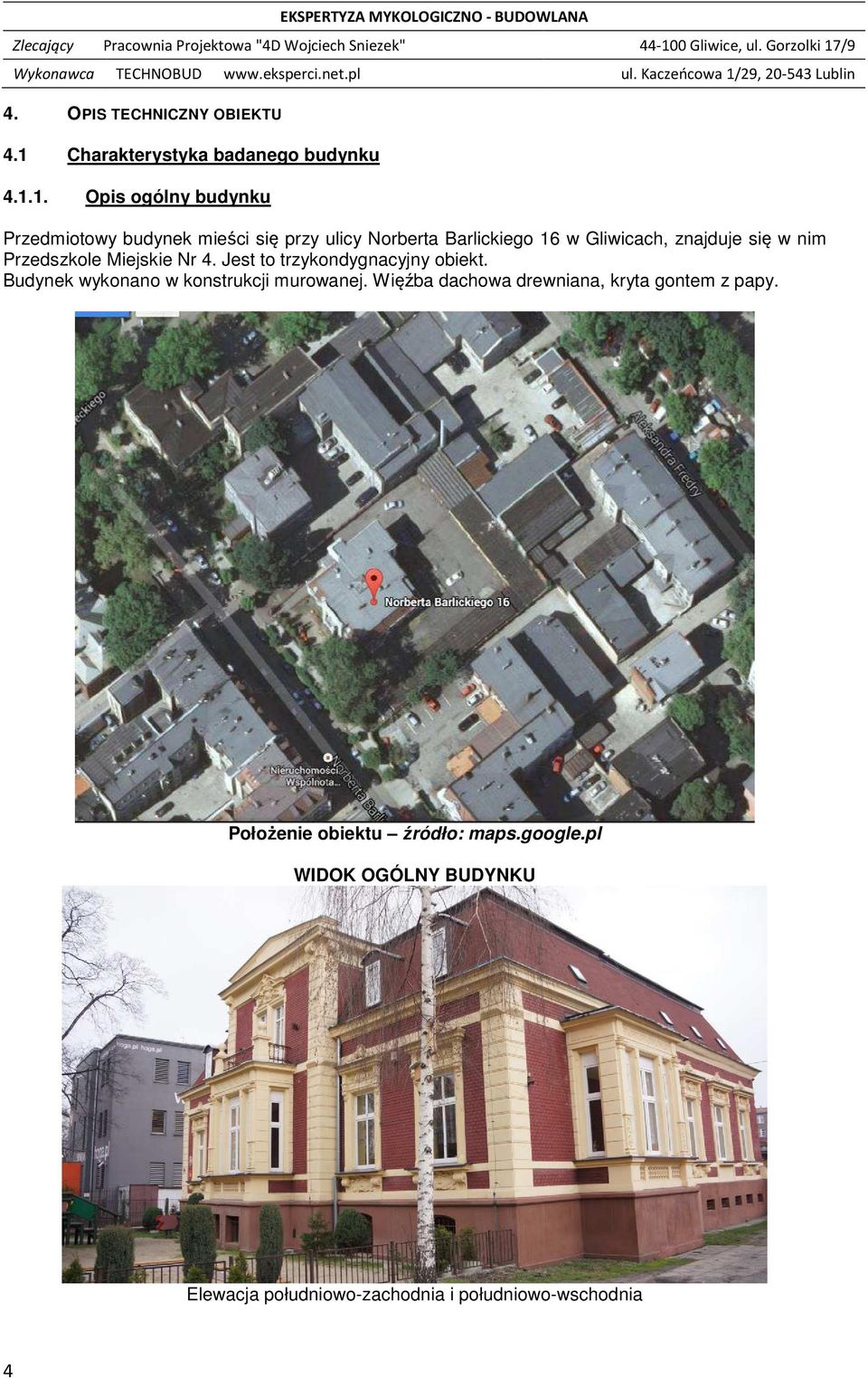 Przedszkole Miejskie Nr 4. Jest to trzykondygnacyjny obiekt. Budynek wykonano w konstrukcji murowanej.