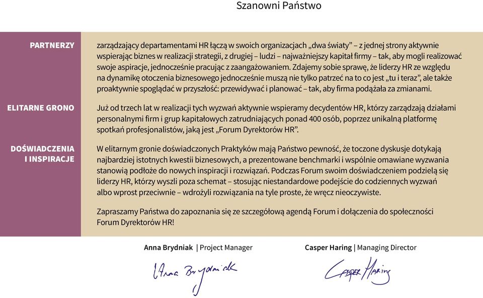 Zdajemy sobie sprawę, że liderzy HR ze względu na dynamikę otoczenia biznesowego jednocześnie muszą nie tylko patrzeć na to co jest tu i teraz, ale także proaktywnie spoglądać w przyszłość: