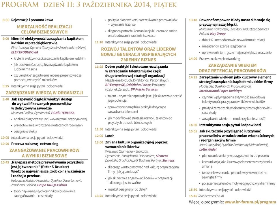 zagadnienia można prezentować za pomocą twardych mierników 9:25 Interaktywna sesja pytań i odpowiedzi ZARZĄDZANIE WIEDZĄ W ORGANIZCJI 9:40 Jak zapewnić ciągłość wiedzy i dostęp do wykwalifikowanych