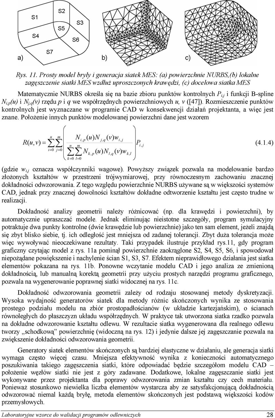 zbioru punktów kontrolnych P i,j i funkcji B-spline N i,p (u) i N j,q (v) rzędu p i q we współrzędnych powierzchniowych u, v ([47]).