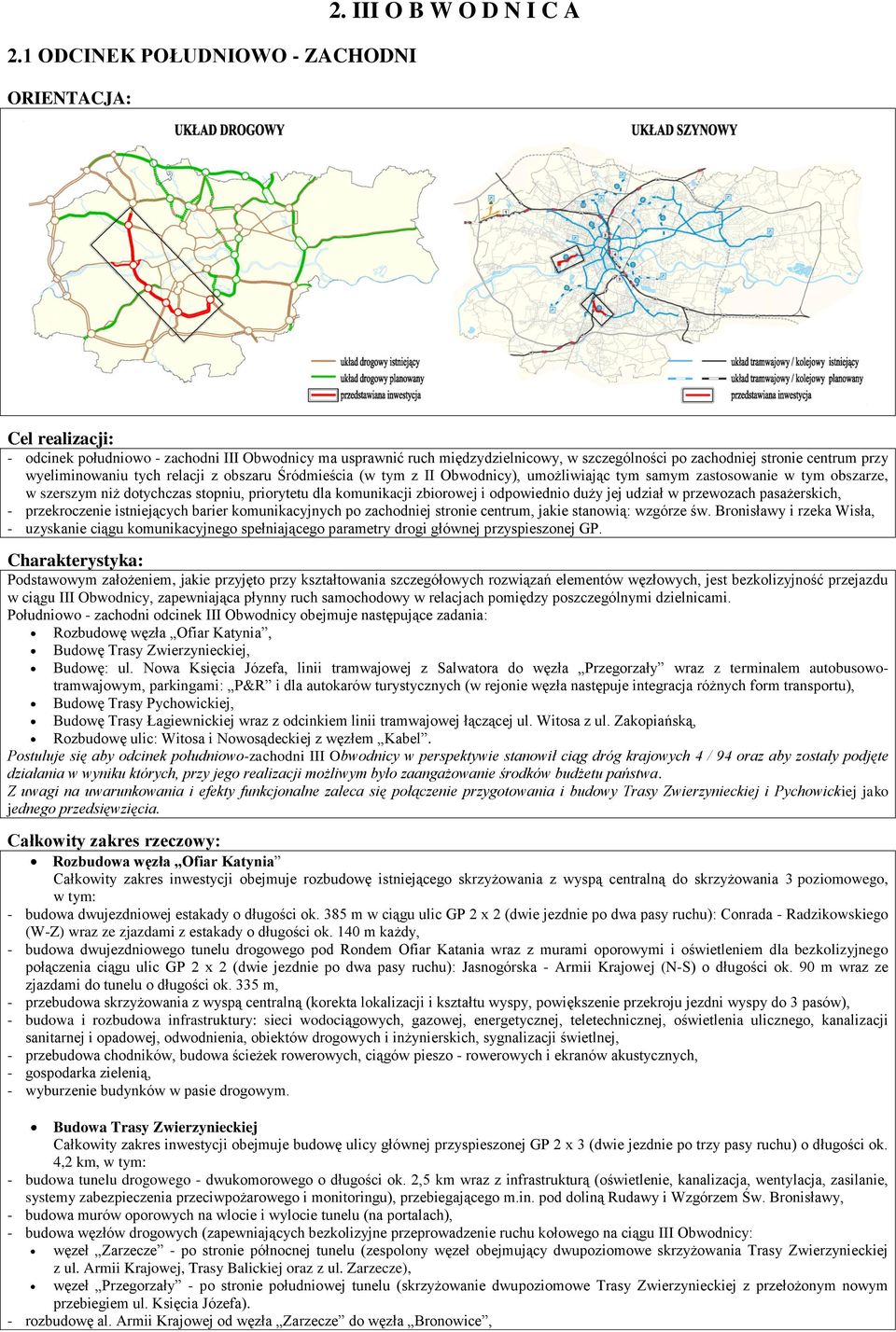 z obszaru Śródmieścia (w tym z II Obwodnicy), umożliwiając tym samym zastosowanie w tym obszarze, w szerszym niż dotychczas stopniu, priorytetu dla komunikacji zbiorowej i odpowiednio duży jej udział