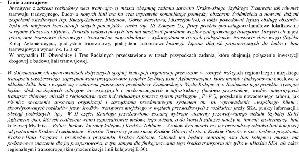 Ruczaj-Zaborze, Bieżanów, Górka Narodowa, Mistrzejowice), a także powodować lepszą obsługę obszarów będących miejscem koncentracji dużych potencjałów ruchu (np.