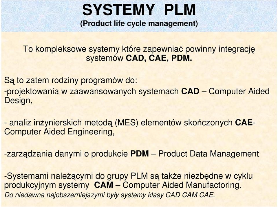 elementów skończonych CAE- Computer Aided Engineering, -zarządzania danymi o produkcie PDM Product Data Management -Systemami naleŝącymi do