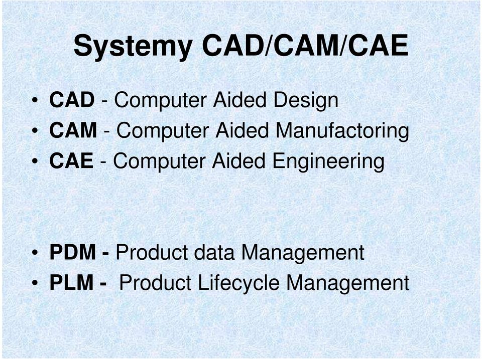 CAE - Computer Aided Engineering PDM -