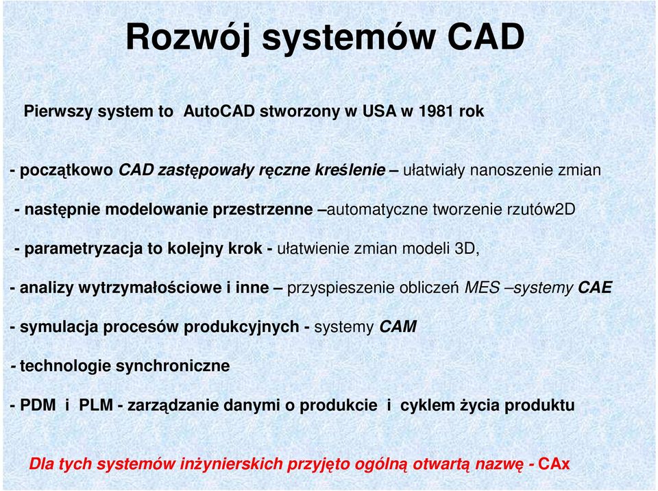 analizy wytrzymałościowe i inne przyspieszenie obliczeń MES systemy CAE - symulacja procesów produkcyjnych - systemy CAM - technologie