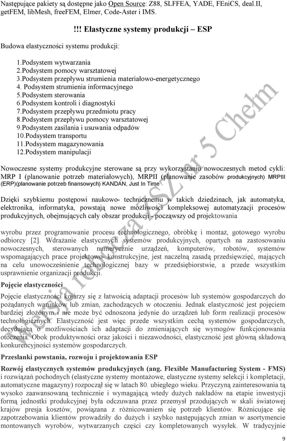 Podsystem sterowania 6.Podsystem kontroli i diagnostyki 7.Podsystem przepływu przedmiotu pracy 8.Podsystem przepływu pomocy warsztatowej 9.Podsystem zasilania i usuwania odpadów 10.