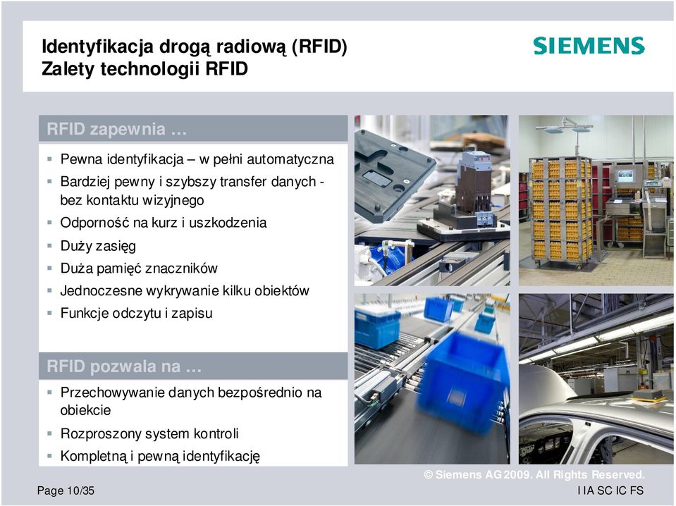 DuŜy zasięg DuŜa pamięć znaczników Jednoczesne wykrywanie kilku obiektów Funkcje odczytu i zapisu RFID pozwala