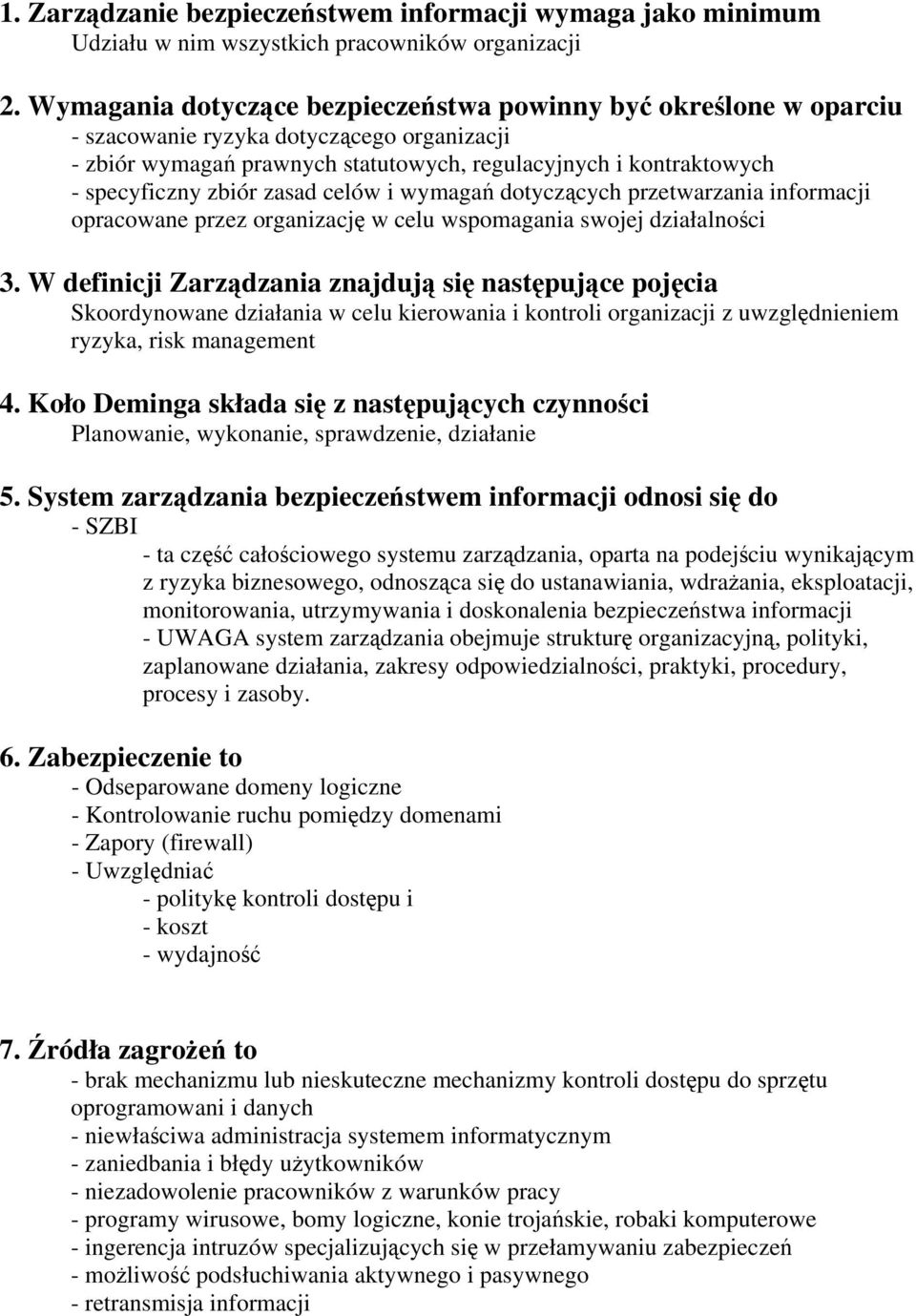 zasad celów i wymagań dotyczących przetwarzania informacji opracowane przez organizację w celu wspomagania swojej działalności 3.