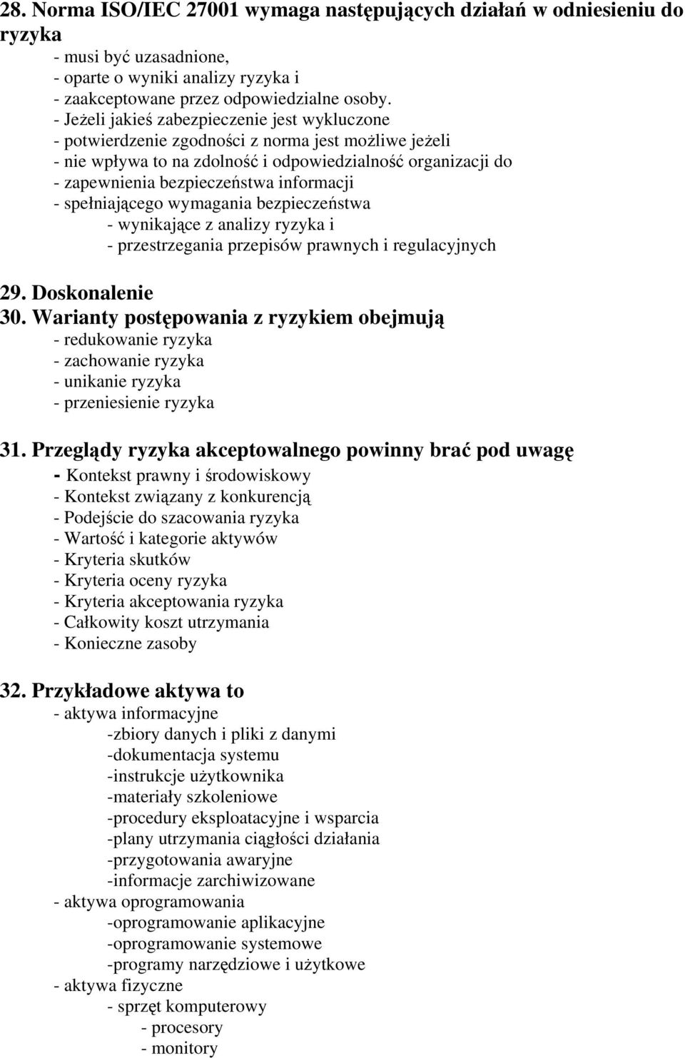informacji - spełniającego wymagania bezpieczeństwa - wynikające z analizy ryzyka i - przestrzegania przepisów prawnych i regulacyjnych 29. Doskonalenie 30.