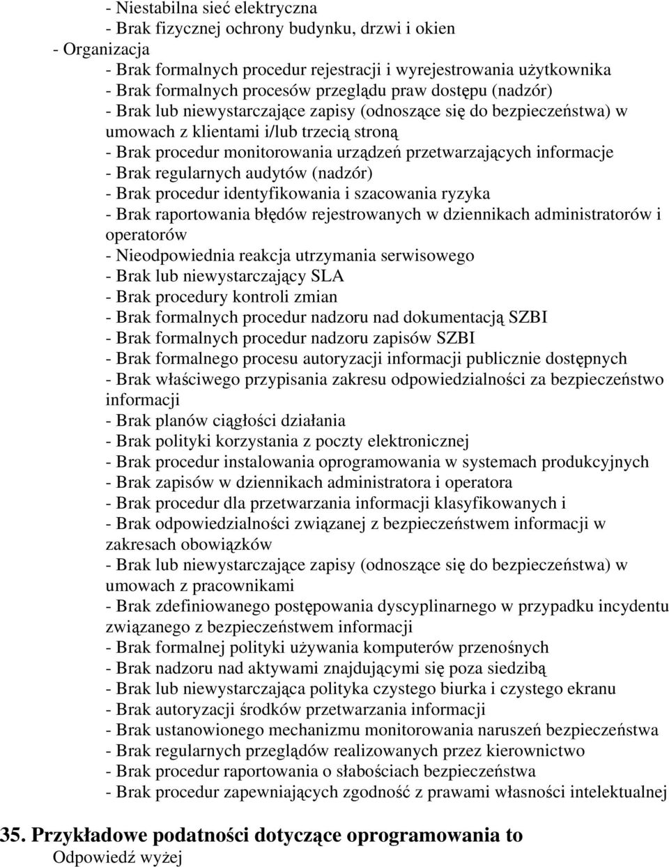 informacje - Brak regularnych audytów (nadzór) - Brak procedur identyfikowania i szacowania ryzyka - Brak raportowania błędów rejestrowanych w dziennikach administratorów i operatorów -