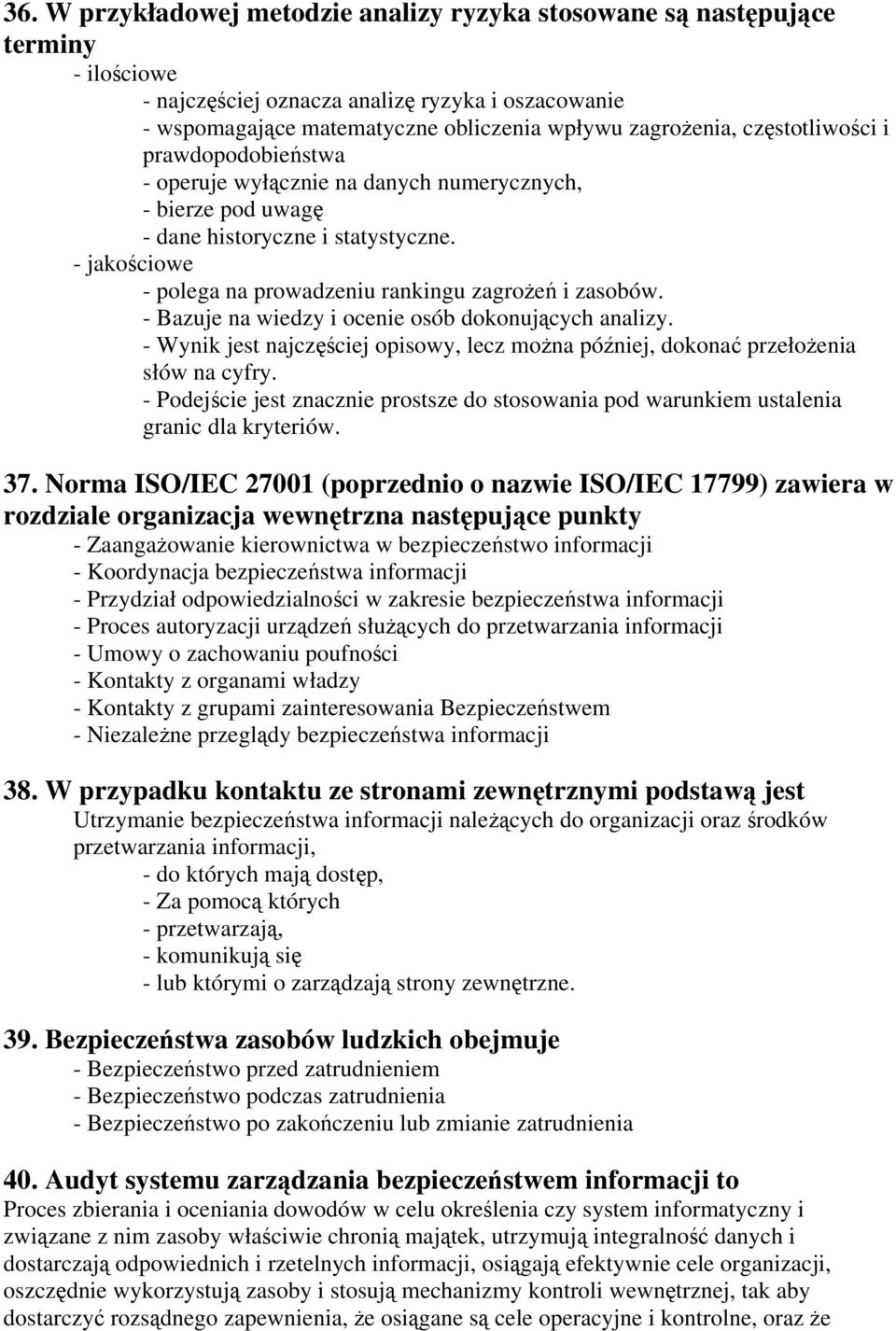 - Bazuje na wiedzy i ocenie osób dokonujących analizy. - Wynik jest najczęściej opisowy, lecz można później, dokonać przełożenia słów na cyfry.