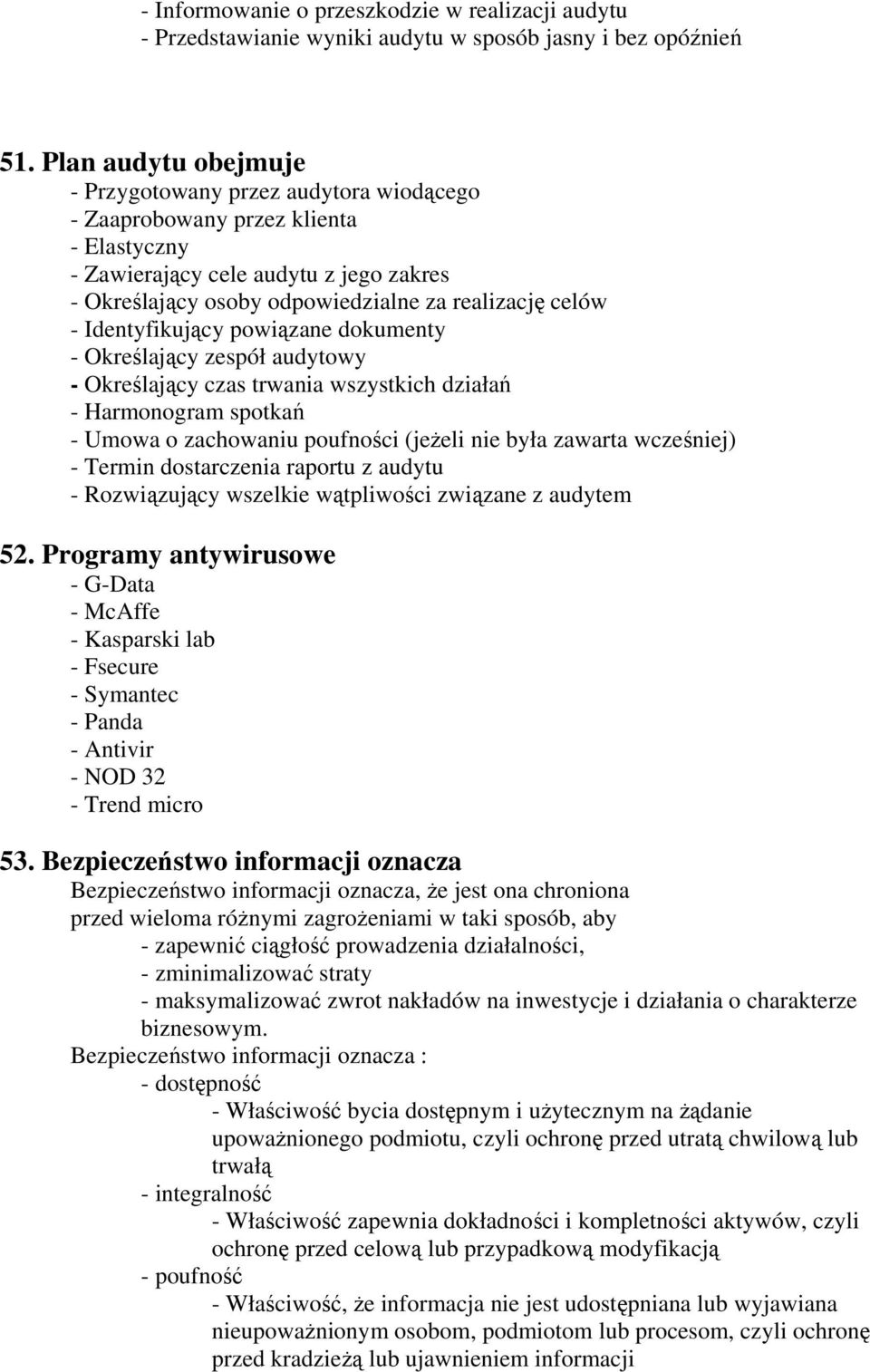 Identyfikujący powiązane dokumenty - Określający zespół audytowy - Określający czas trwania wszystkich działań - Harmonogram spotkań - Umowa o zachowaniu poufności (jeżeli nie była zawarta wcześniej)