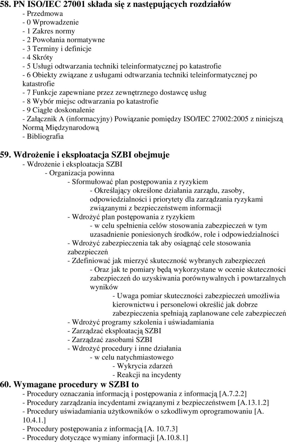 odtwarzania po katastrofie - 9 Ciągłe doskonalenie - Załącznik A (informacyjny) Powiązanie pomiędzy ISO/IEC 27002:2005 z niniejszą Normą Międzynarodową - Bibliografia 59.