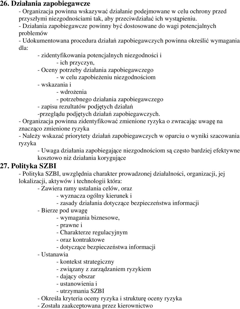 niezgodności i - ich przyczyn, - Oceny potrzeby działania zapobiegawczego - w celu zapobieżeniu niezgodnościom - wskazania i - wdrożenia - potrzebnego działania zapobiegawczego - zapisu rezultatów