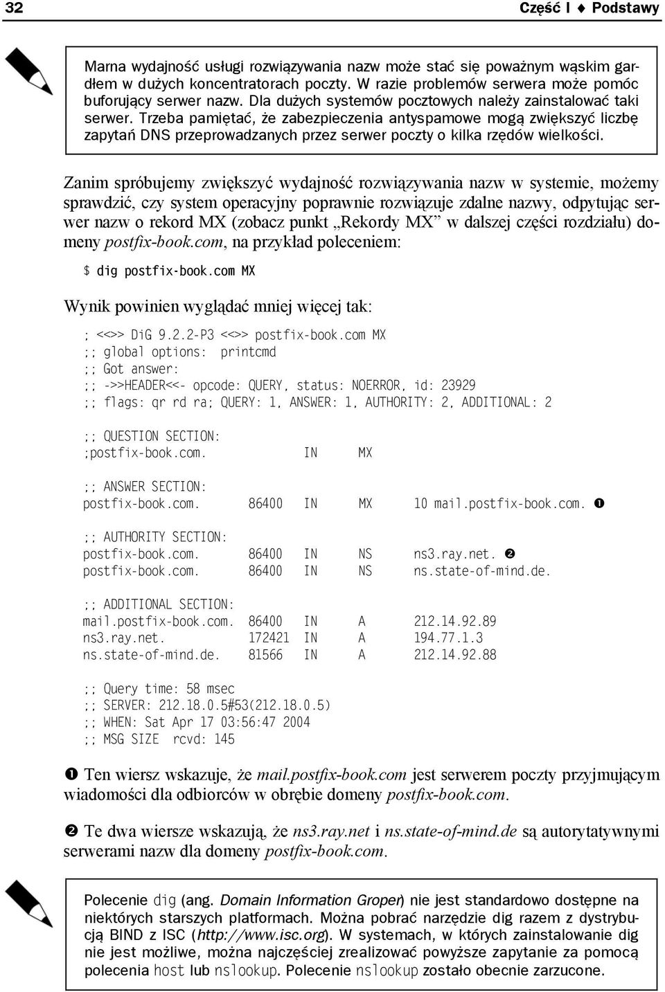 Trzeba pamiętać, że zabezpieczenia antyspamowe mogą zwiększyć liczbę zapytań DNS przeprowadzanych przez serwer poczty o kilka rzędów wielkości.