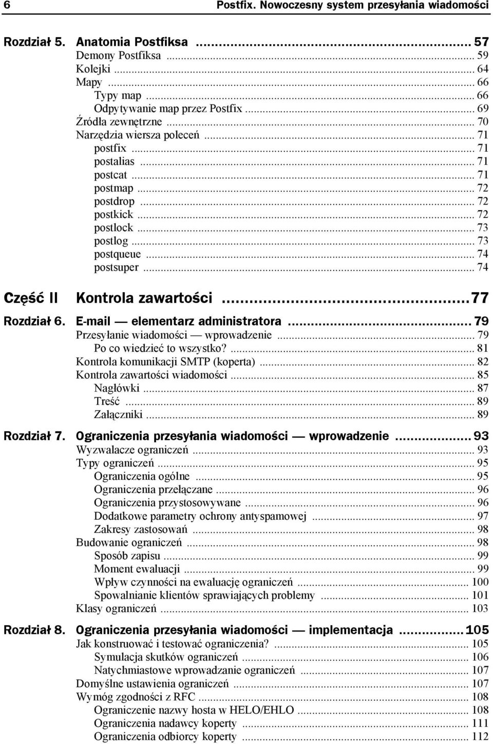 .. 74 postsuper... 74 Część II Kontrola zawartości...77 Rozdział 6. E-mail elementarz administratora... 79 Przesyłanie wiadomości wprowadzenie... 79 Po co wiedzieć to wszystko?