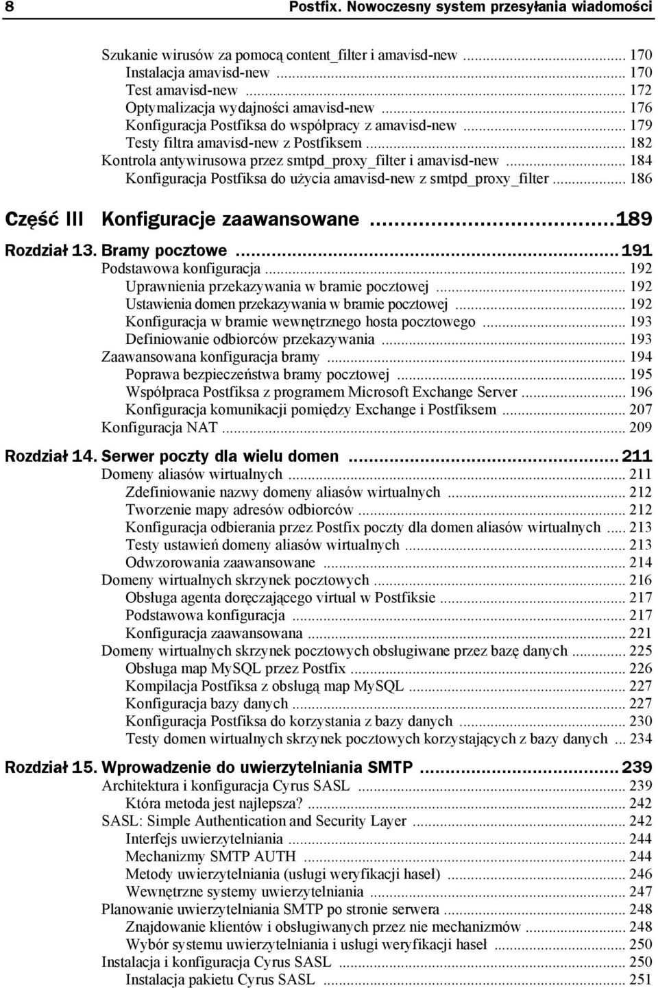 .. 182 Kontrola antywirusowa przez smtpd_proxy_filter i amavisd-new... 184 Konfiguracja Postfiksa do użycia amavisd-new z smtpd_proxy_filter... 186 Część III Konfiguracje zaawansowane...189 Rozdział 13.