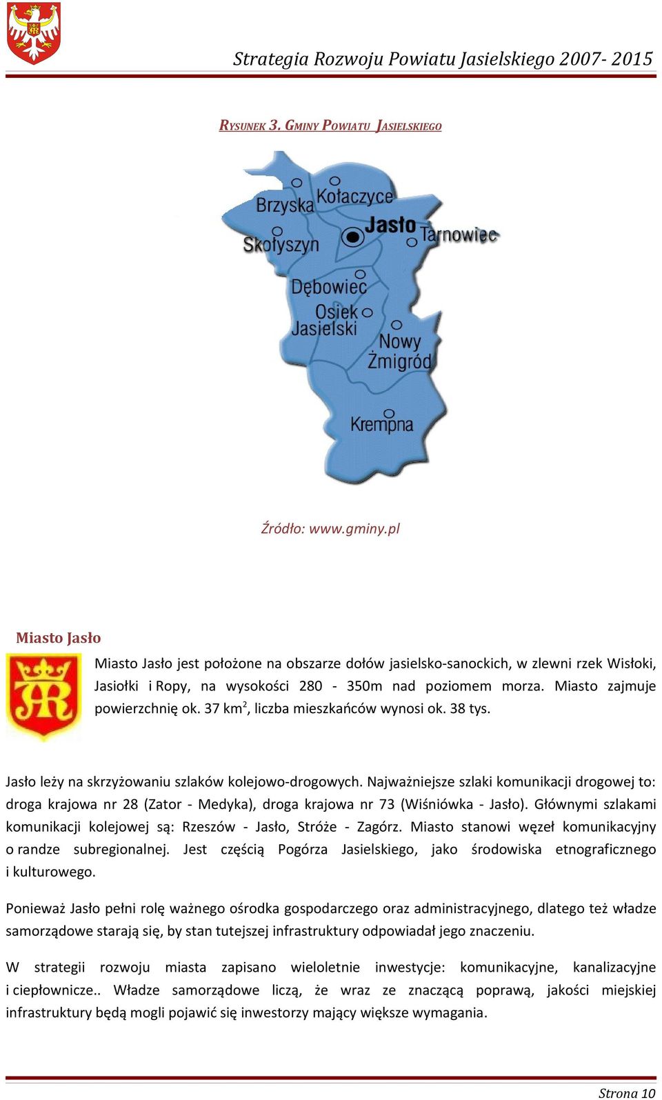 37 km 2, liczba mieszkańców wynosi ok. 38 tys. Jasło leży na skrzyżowaniu szlaków kolejowo-drogowych.
