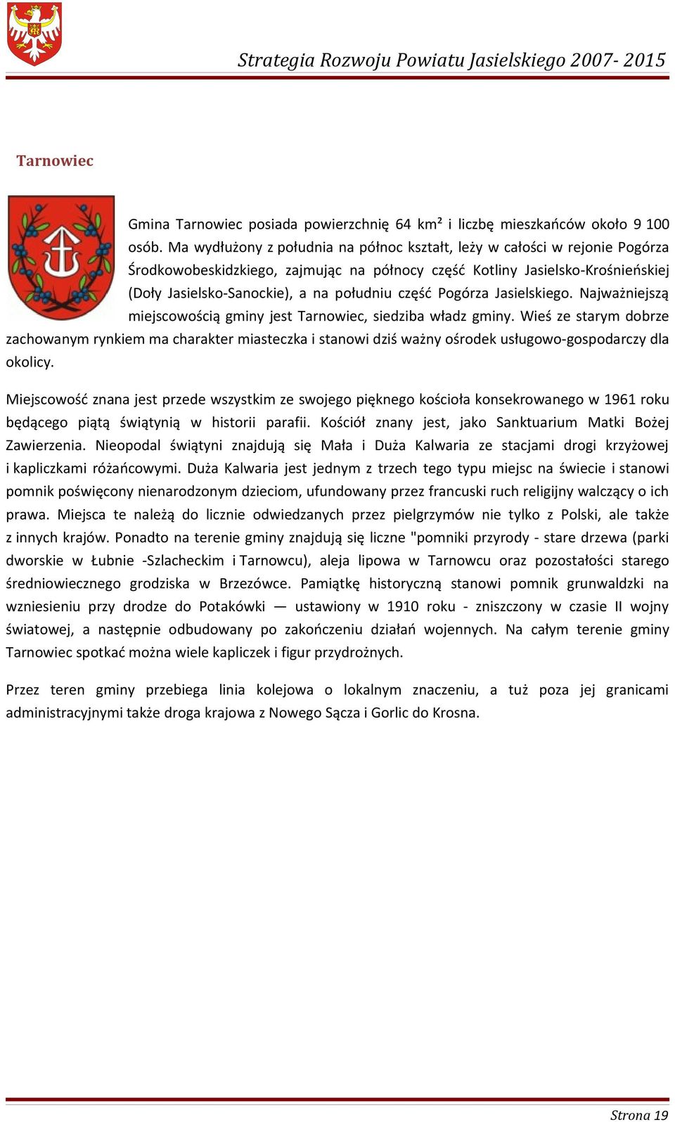 część Pogórza Jasielskiego. Najważniejszą miejscowością gminy jest Tarnowiec, siedziba władz gminy.
