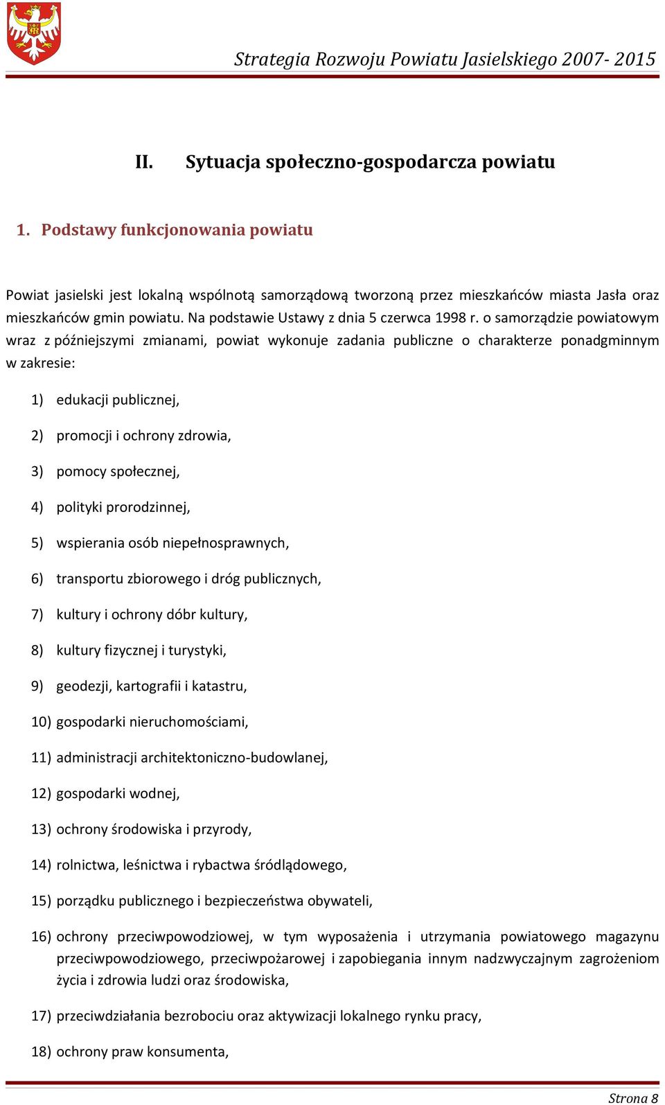 o samorządzie powiatowym wraz z późniejszymi zmianami, powiat wykonuje zadania publiczne o charakterze ponadgminnym w zakresie: 1) edukacji publicznej, 2) promocji i ochrony zdrowia, 3) pomocy