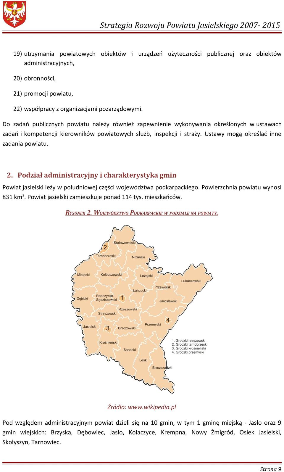 Ustawy mogą określać inne zadania powiatu. 2. Podział administracyjny i charakterystyka gmin Powiat jasielski leży w południowej części województwa podkarpackiego.