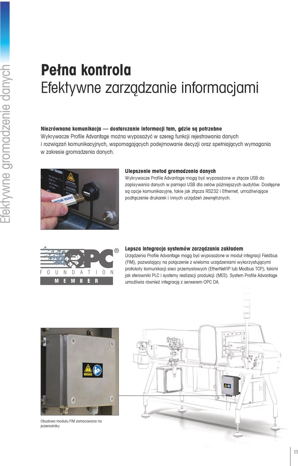 Ulepszenie metod gromadzenia danych Wykrywacze Profile Advantage mogą być wyposażone w złącze USB do zapisywania danych w pamięci USB dla celów późniejszych audytów.