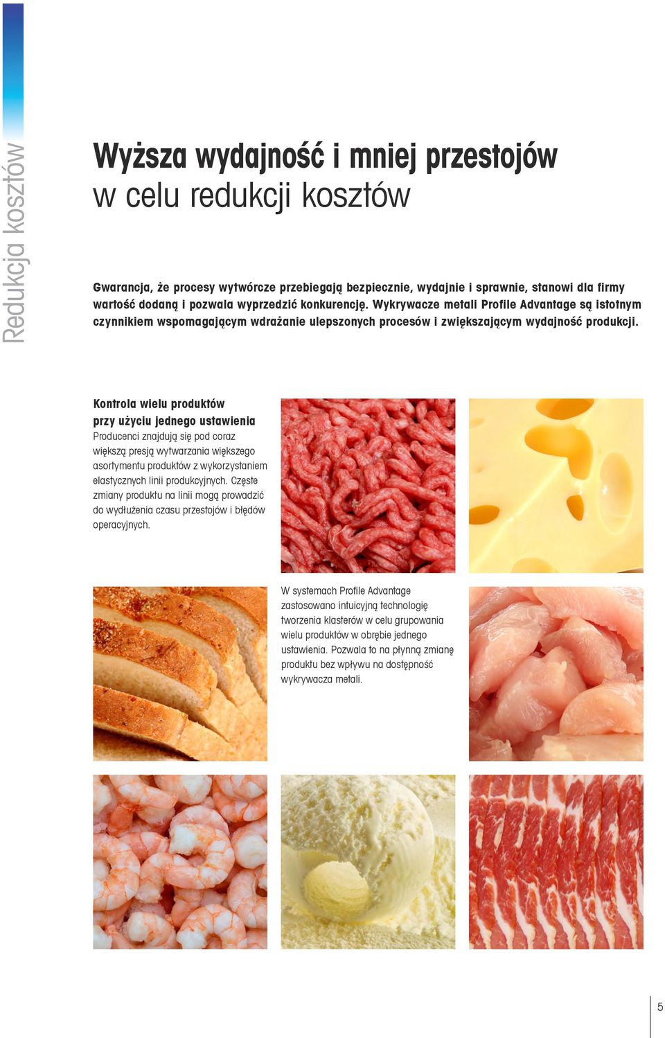 Kontrola wielu produktów przy użyciu jednego ustawienia Producenci znajdują się pod coraz większą presją wytwarzania większego asortymentu produktów z wykorzystaniem elastycznych linii produkcyjnych.