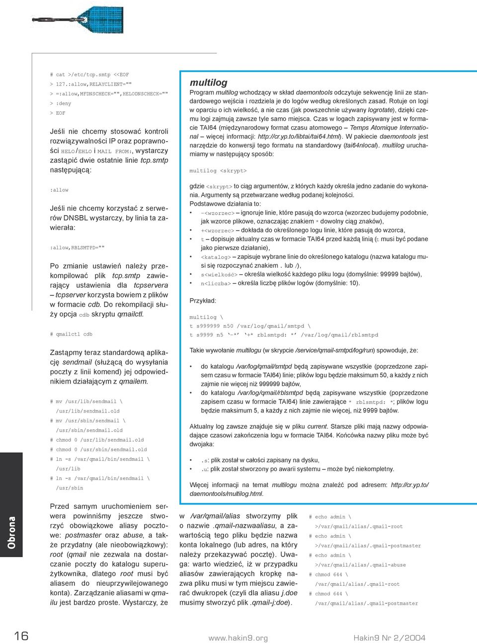 ostatnie linie tcp.smtp następującą: :allow Jeśli nie chcemy korzystać z serwerów DNSBL wystarczy, by linia ta zawierała: :allow,rblsmtpd="" Po zmianie ustawień należy przekompilować plik tcp.