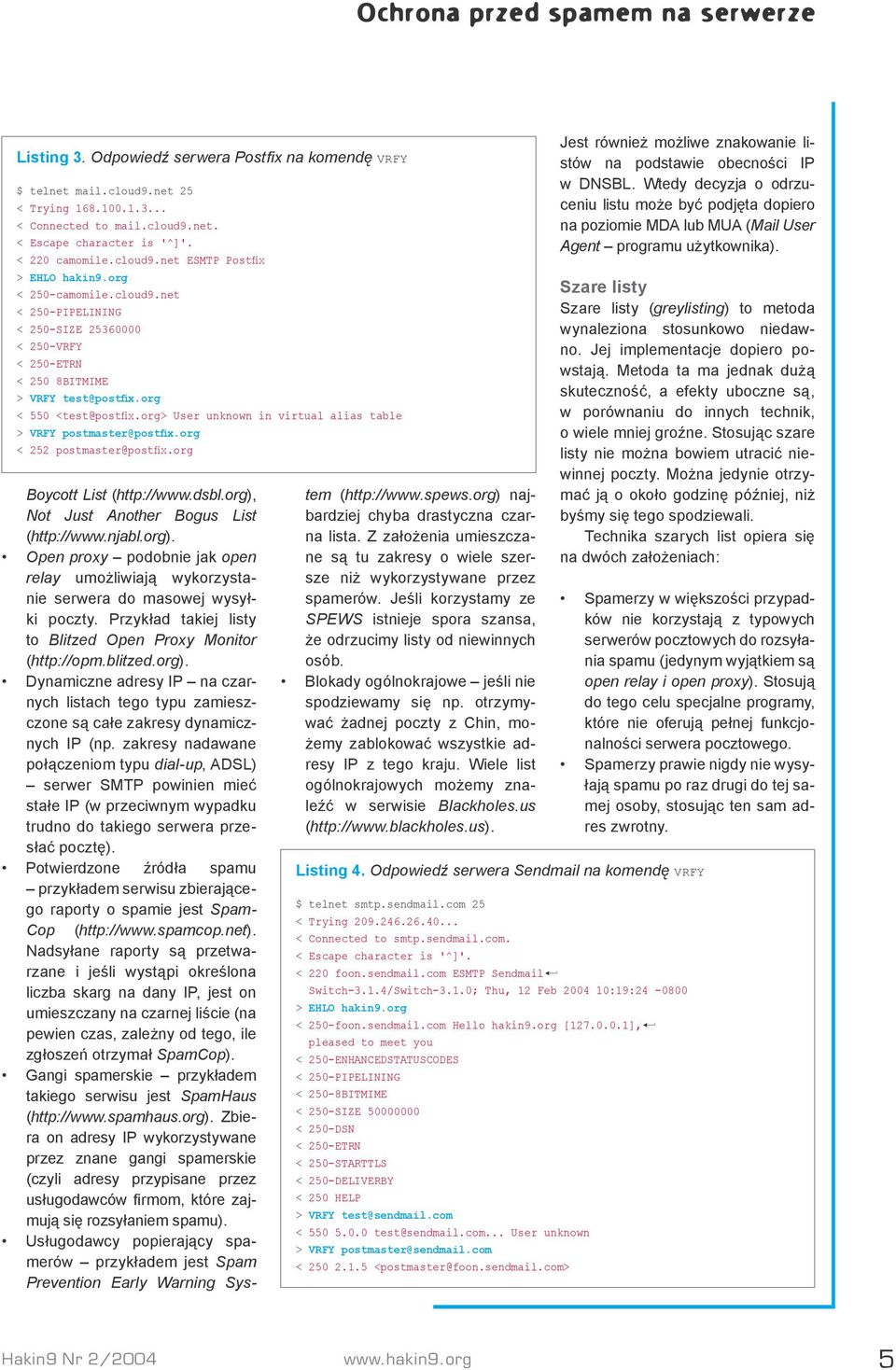 org < 550 <test@postfix.org> User unknown in virtual alias table > VRFY postmaster@postfix.org < 252 postmaster@postfix.org Boycott List (http://www.dsbl.org), Not Just Another Bogus List (http://www.