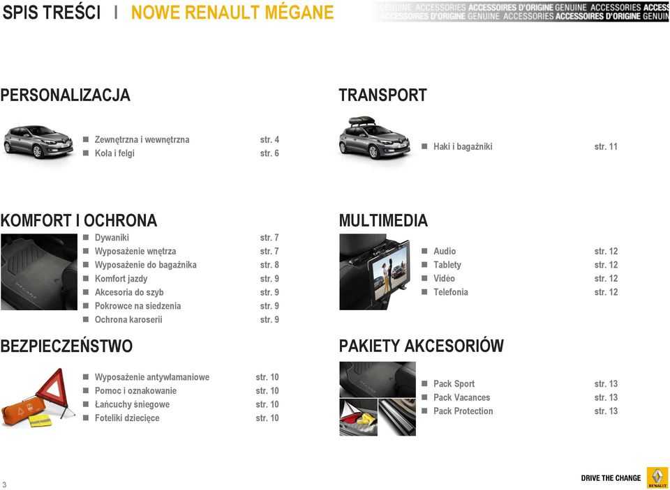 9 Pokrowce na siedzenia str. 9 Ochrona karoserii str. 9 BEZPIECZEŃSTWO Wyposażenie antywłamaniowe str. 10 Pomoc i oznakowanie str.
