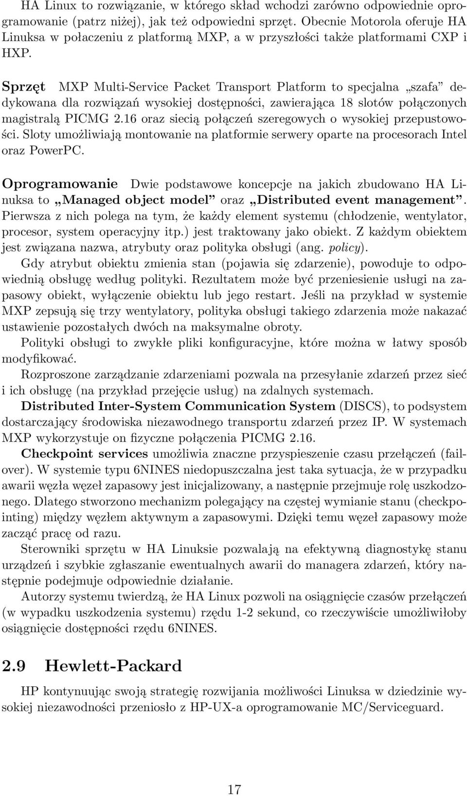 Sprzęt MXP Multi-Service Packet Transport Platform to specjalna szafa dedykowana dla rozwiązań wysokiej dostępności, zawierająca 18 slotów połączonych magistralą PICMG 2.