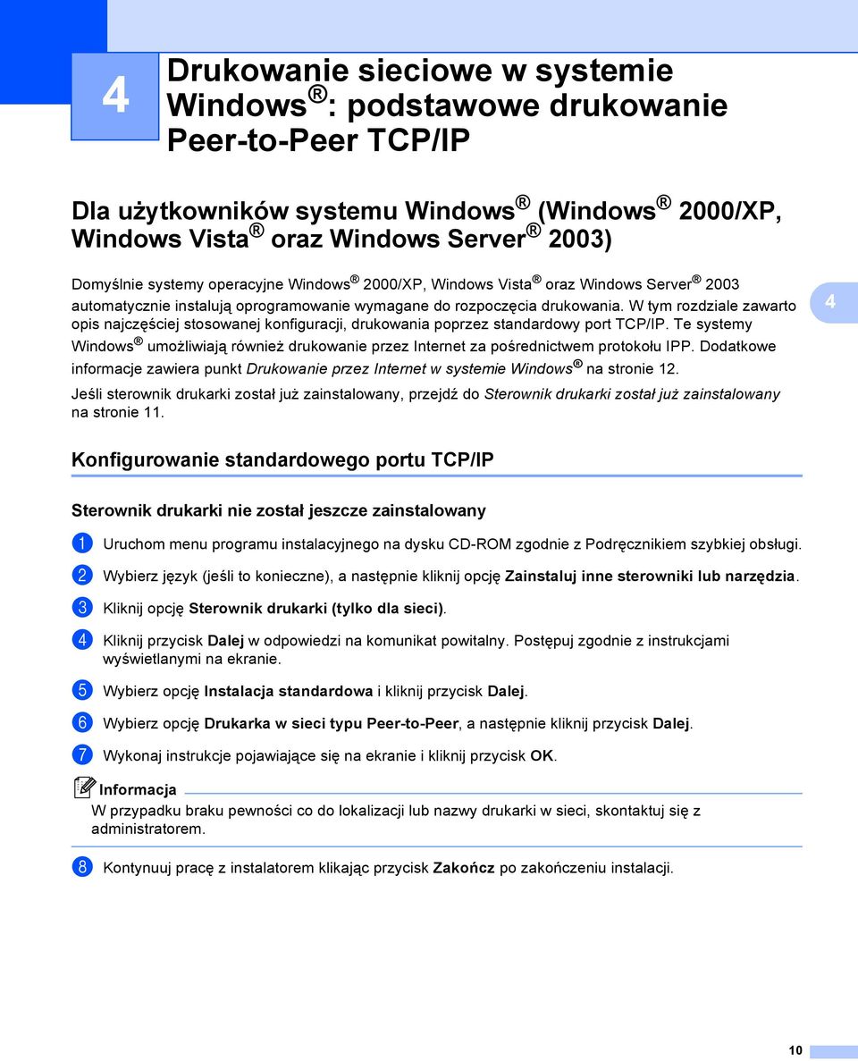 W tym rozdziale zawarto opis najczęściej stosowanej konfiguracji, drukowania poprzez standardowy port TCP/IP.