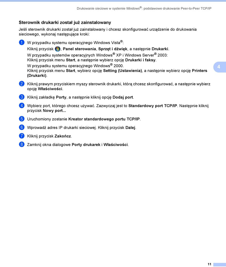Drukarki. W przypadku systemów operacyjnych Windows XP i Windows Server 2003: Kliknij przycisk menu Start, a następnie wybierz opcję Drukarki i faksy. W przypadku systemu operacyjnego Windows 2000.