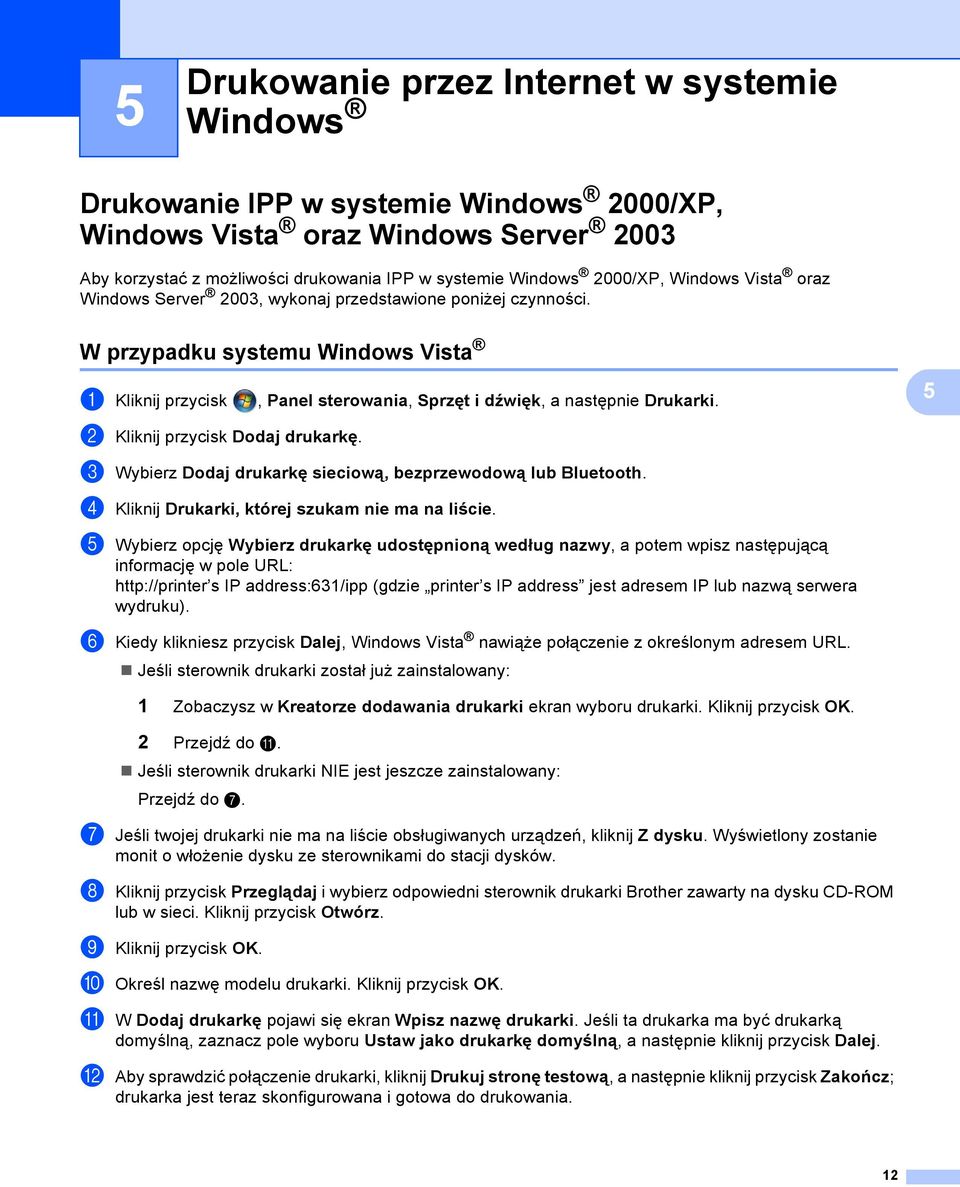 W przypadku systemu Windows Vista 5 a Kliknij przycisk, Panel sterowania, Sprzęt i dźwięk, a następnie Drukarki. 5 b Kliknij przycisk Dodaj drukarkę.