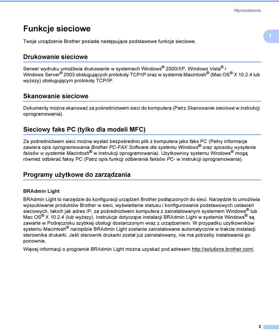 Skanowanie sieciowe 1 Dokumenty można skanować za pośrednictwem sieci do komputera (Patrz Skanowanie sieciowe w instrukcji oprogramowania).