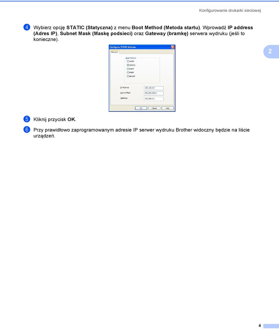 Wprowadź IP address (Adres IP), Subnet Mask (Maskę podsieci) oraz Gateway (bramkę)