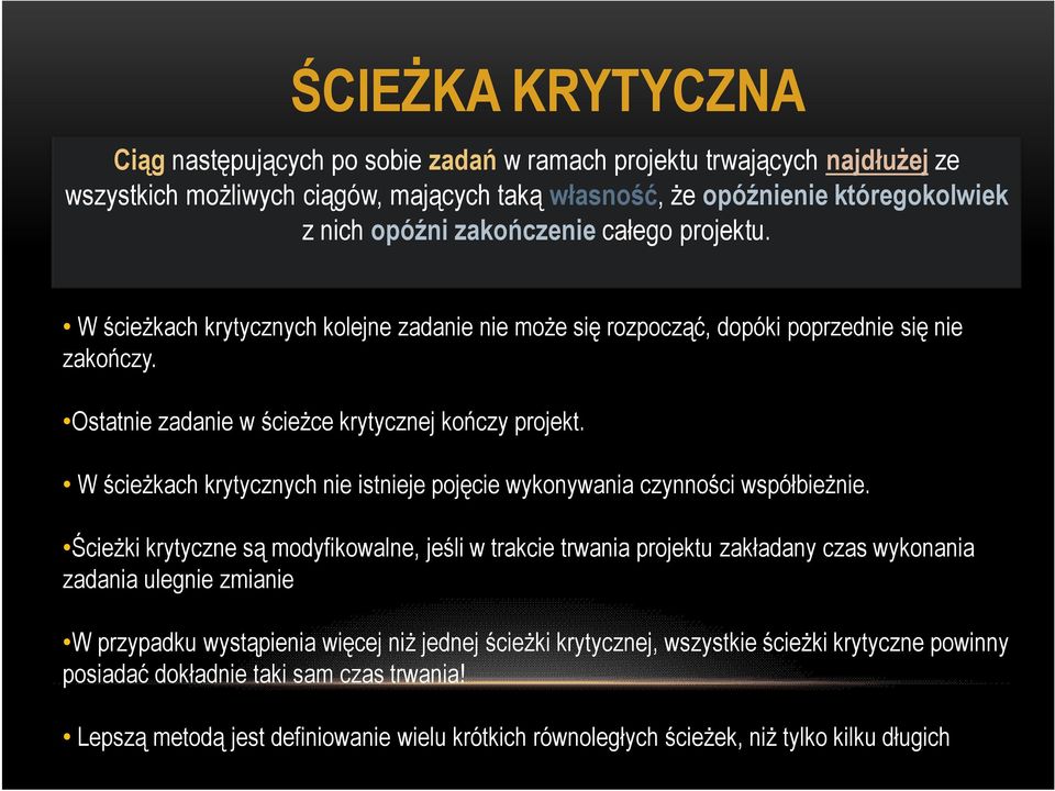 W ścieżkach krytycznych nie istnieje pojęcie wykonywania czynności współbieżnie.