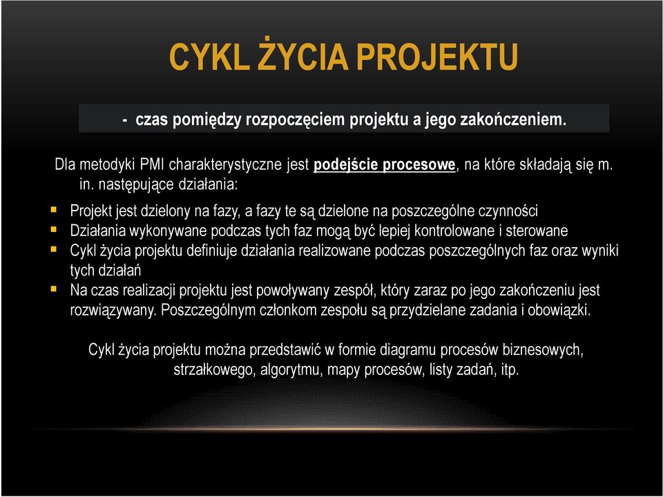 życia projektu definiuje działania realizowane podczas poszczególnych faz oraz wyniki tych działań Na czas realizacji projektu jest powoływany zespół, który zaraz po jego zakończeniu jest