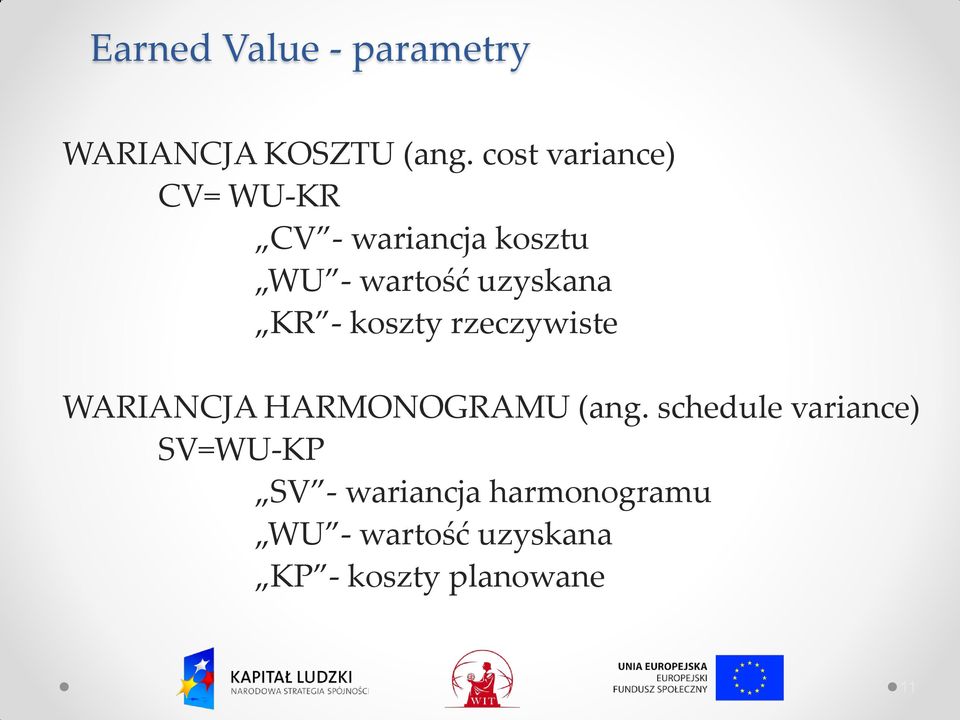 uzyskana KR - koszty rzeczywiste WARIANCJA HARMONOGRAMU (ang.