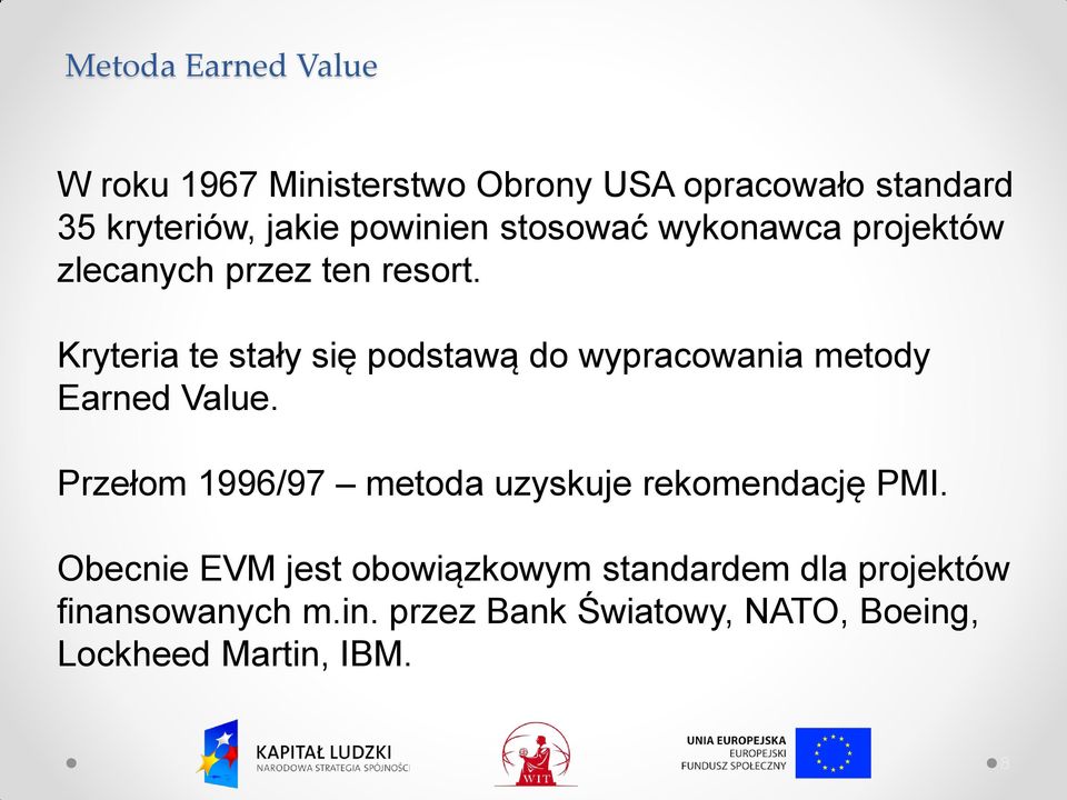 Kryteria te stały się podstawą do wypracowania metody Earned Value.