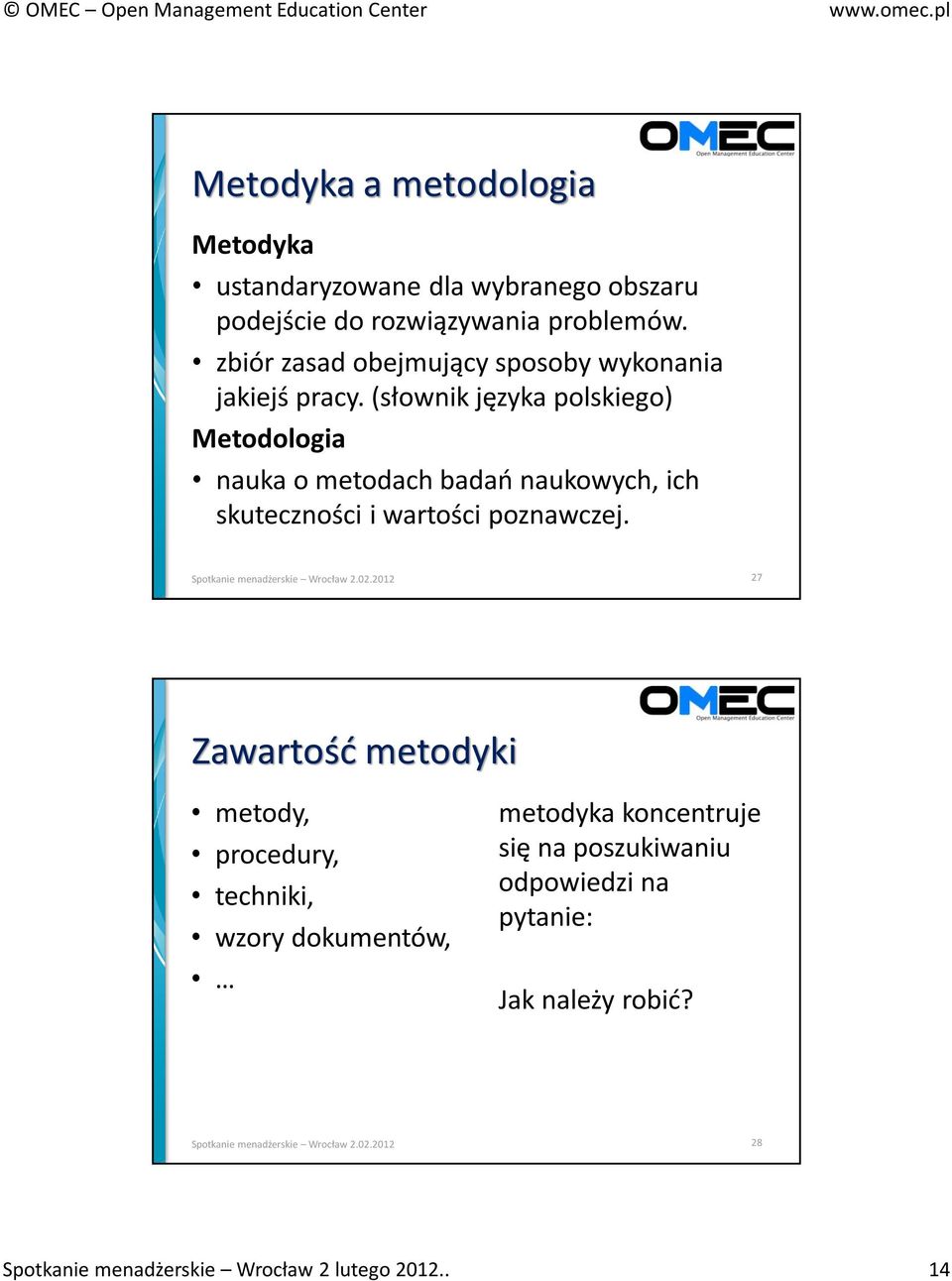 (słownik języka polskiego) Metodologia nauka o metodach badań naukowych, ich skuteczności i wartości poznawczej.