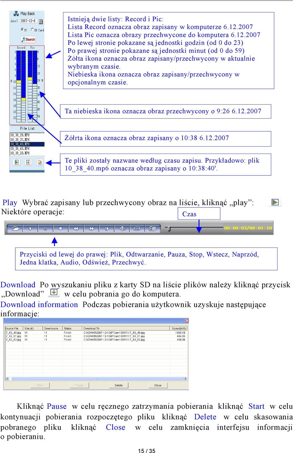 2007 Po lewej stronie pokazane są jednostki godzin (od 0 do 23) Po prawej stronie pokazane są jednostki minut (od 0 do 59) Żółta ikona oznacza obraz zapisany/przechwycony w aktualnie wybranym czasie.